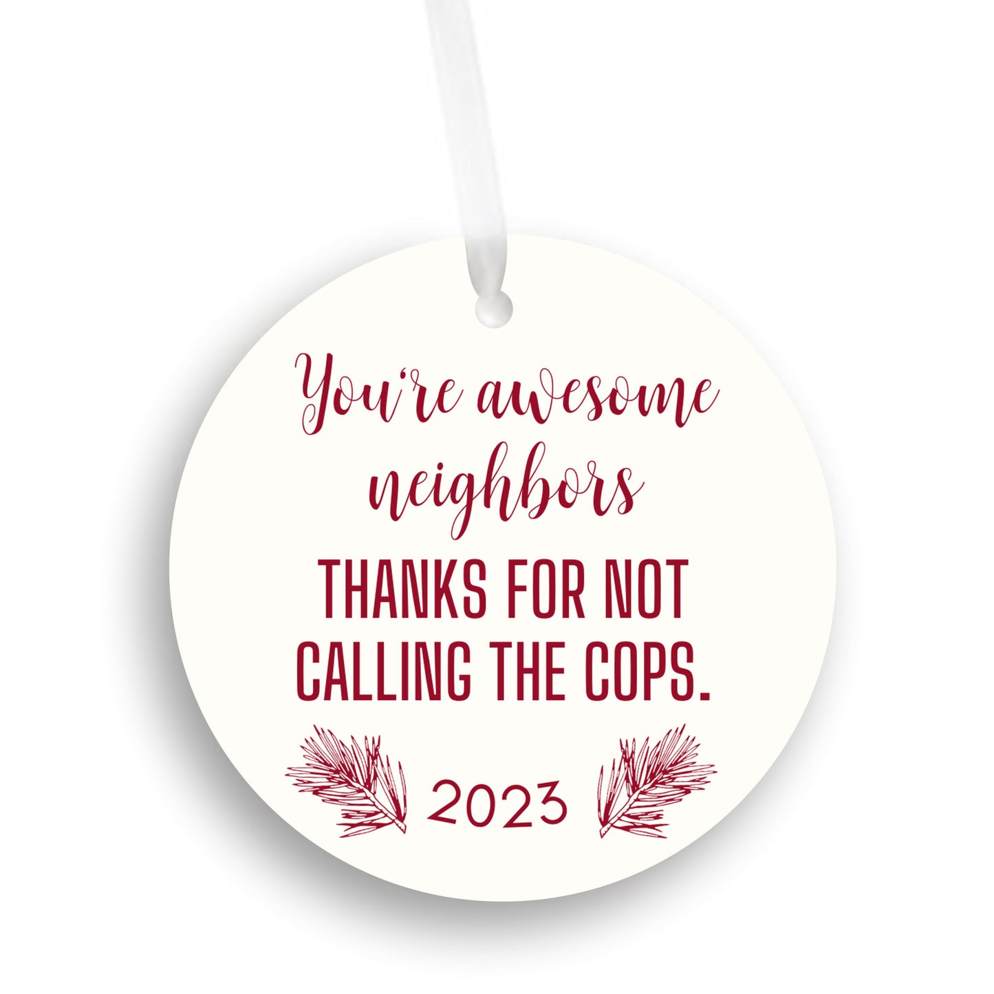 2023 Neighbors Ornament, Thanks for Not Calling the Cops