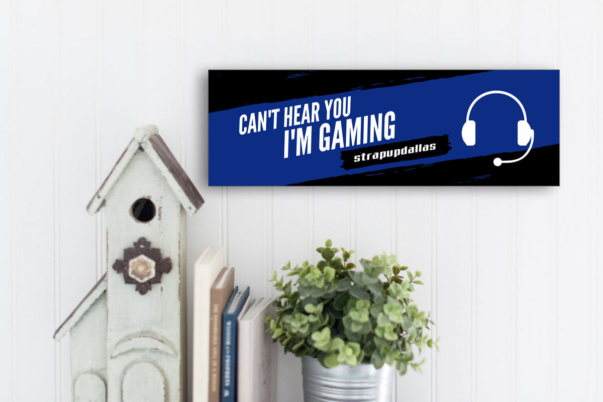 Can't Hear You I'm Gaming Custom Sign